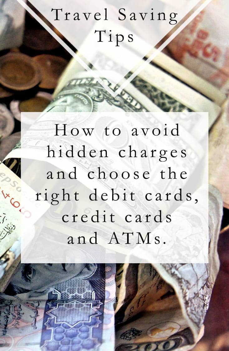 How to save money abroad by choosing the right debits cards, atms and credit cards.