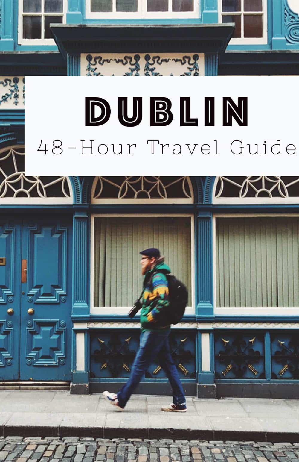 A 48-Hour Guide to Dublin, including things to do, and places to eat, drink and be merry.